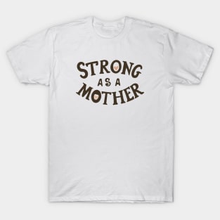 Strong As A Mother T-Shirt